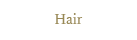 Hair